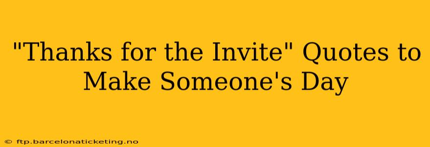 "Thanks for the Invite" Quotes to Make Someone's Day