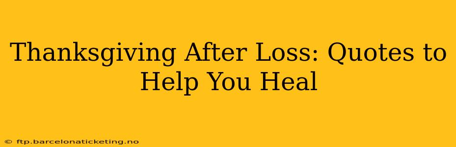 Thanksgiving After Loss: Quotes to Help You Heal