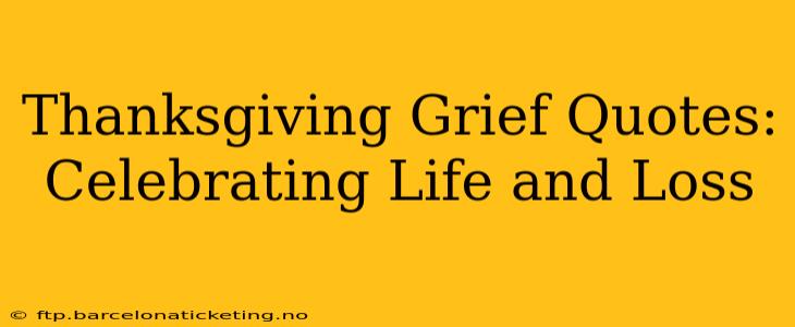 Thanksgiving Grief Quotes: Celebrating Life and Loss