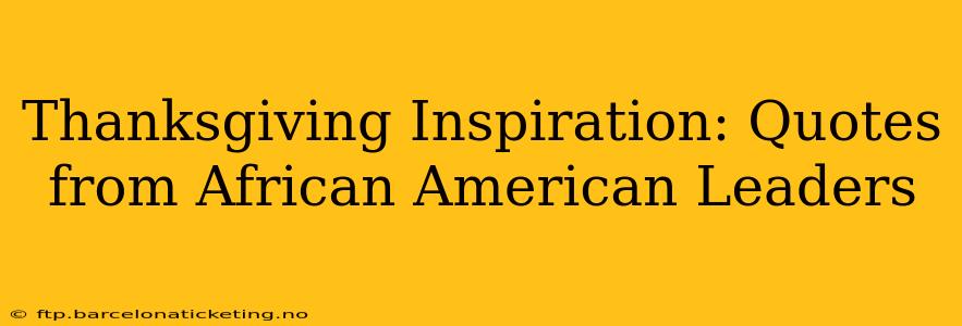 Thanksgiving Inspiration: Quotes from African American Leaders