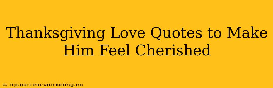 Thanksgiving Love Quotes to Make Him Feel Cherished