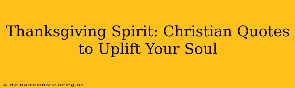 Thanksgiving Spirit: Christian Quotes to Uplift Your Soul