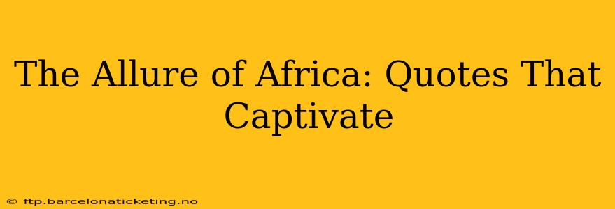 The Allure of Africa: Quotes That Captivate
