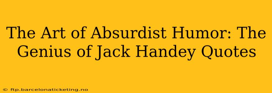 The Art of Absurdist Humor: The Genius of Jack Handey Quotes