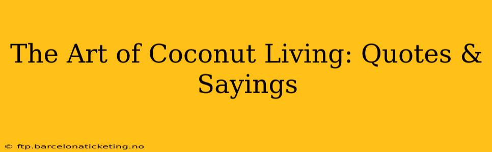 The Art of Coconut Living: Quotes & Sayings
