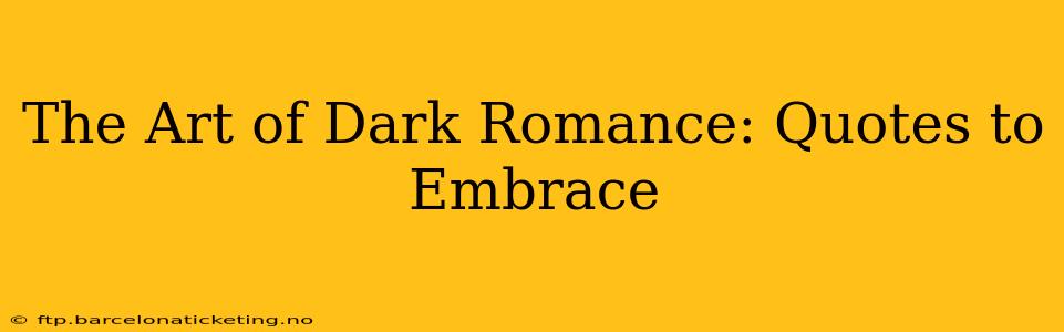 The Art of Dark Romance: Quotes to Embrace
