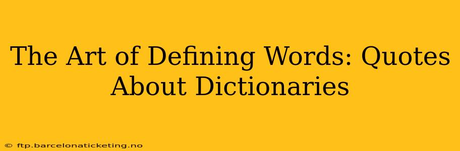 The Art of Defining Words: Quotes About Dictionaries