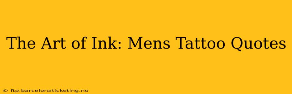 The Art of Ink: Mens Tattoo Quotes