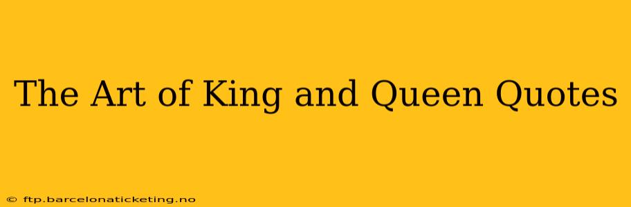 The Art of King and Queen Quotes