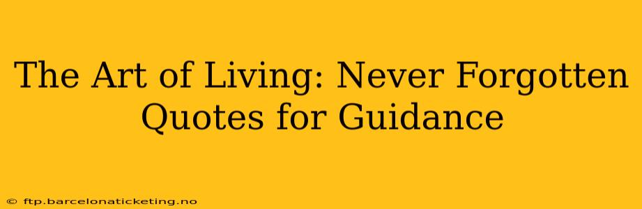 The Art of Living: Never Forgotten Quotes for Guidance