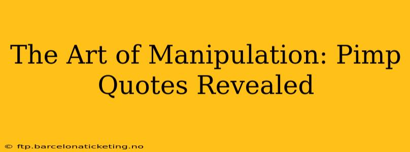The Art of Manipulation: Pimp Quotes Revealed