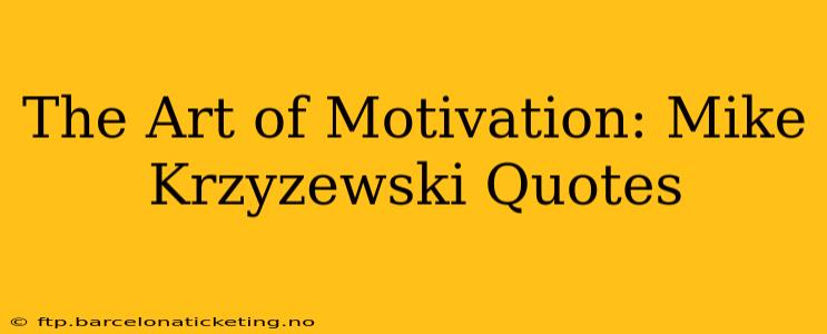 The Art of Motivation: Mike Krzyzewski Quotes