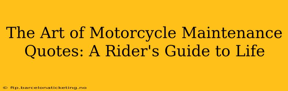 The Art of Motorcycle Maintenance Quotes: A Rider's Guide to Life