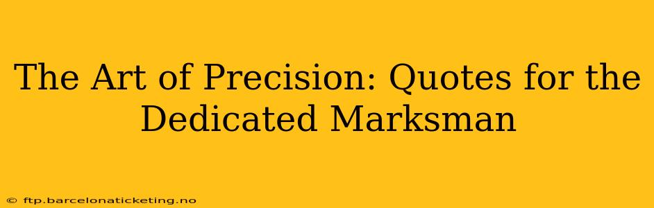 The Art of Precision: Quotes for the Dedicated Marksman