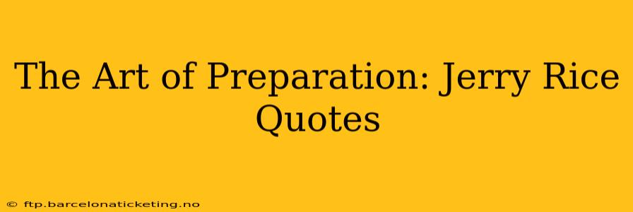 The Art of Preparation: Jerry Rice Quotes