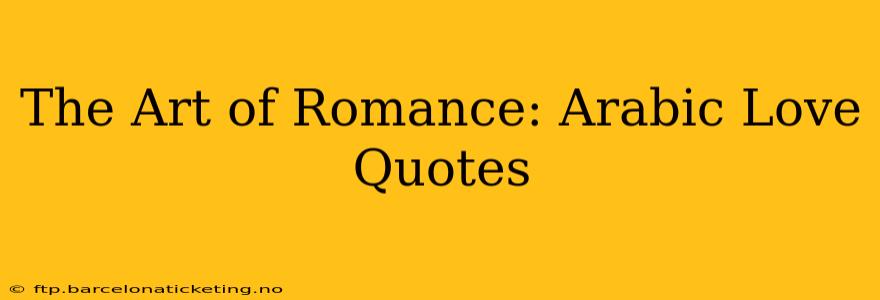 The Art of Romance: Arabic Love Quotes