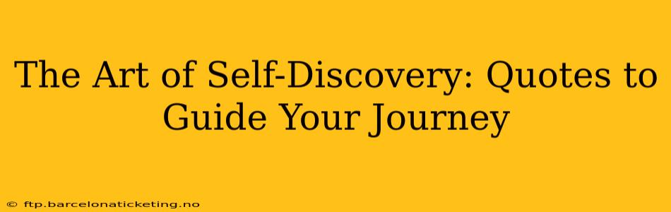 The Art of Self-Discovery: Quotes to Guide Your Journey
