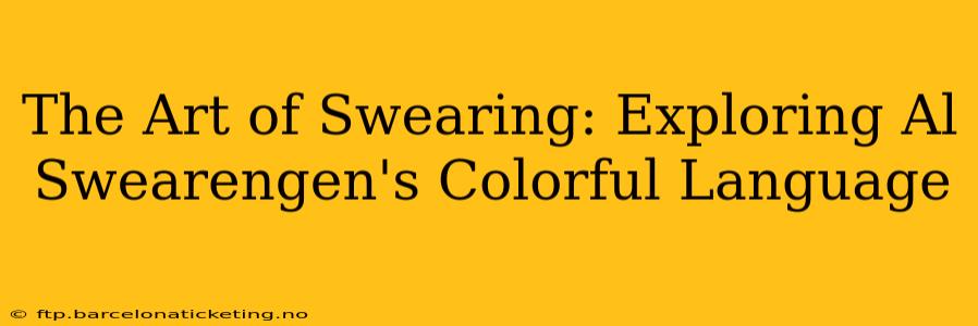 The Art of Swearing: Exploring Al Swearengen's Colorful Language