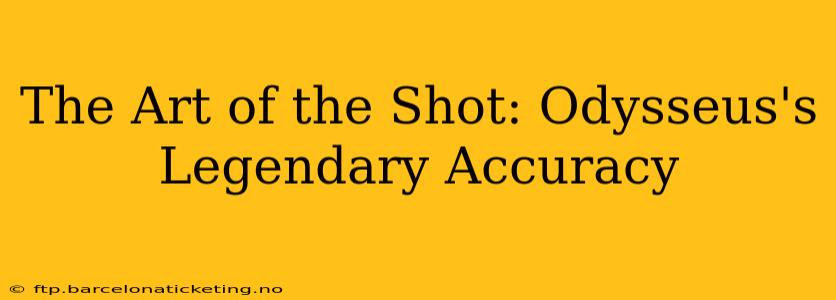 The Art of the Shot: Odysseus's Legendary Accuracy