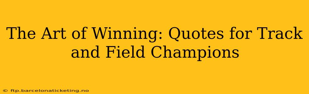 The Art of Winning: Quotes for Track and Field Champions