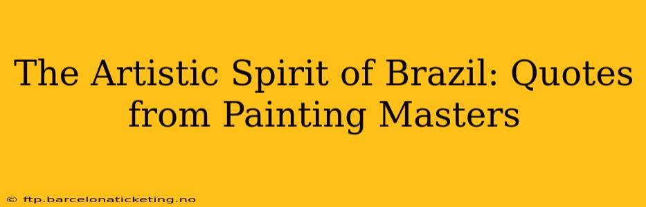 The Artistic Spirit of Brazil: Quotes from Painting Masters