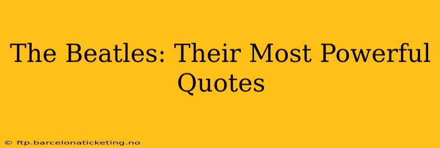 The Beatles: Their Most Powerful Quotes