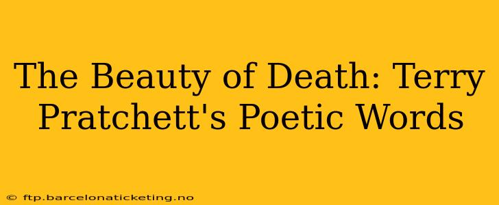 The Beauty of Death: Terry Pratchett's Poetic Words