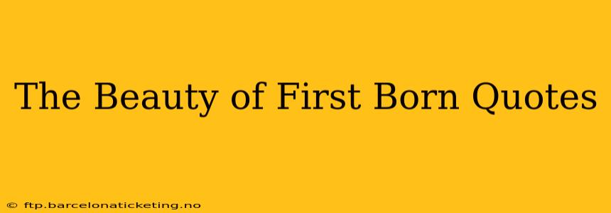 The Beauty of First Born Quotes