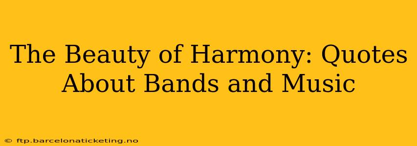 The Beauty of Harmony: Quotes About Bands and Music