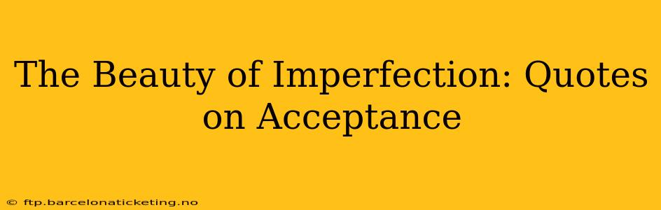 The Beauty of Imperfection: Quotes on Acceptance