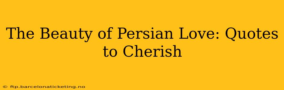 The Beauty of Persian Love: Quotes to Cherish