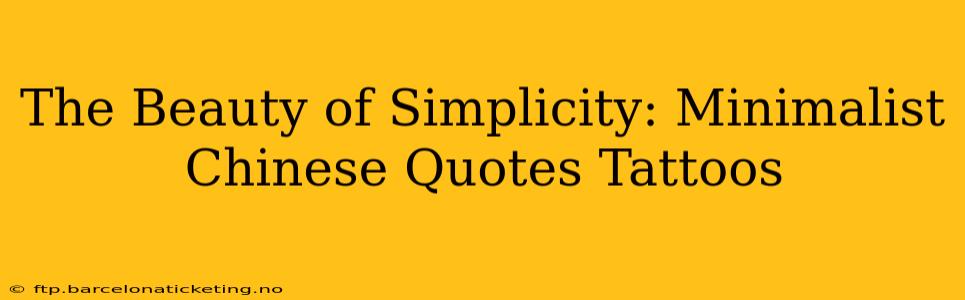 The Beauty of Simplicity: Minimalist Chinese Quotes Tattoos