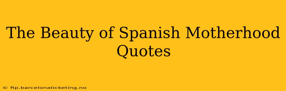 The Beauty of Spanish Motherhood Quotes