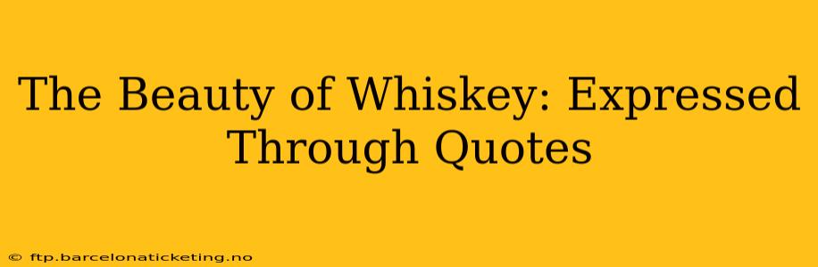 The Beauty of Whiskey: Expressed Through Quotes