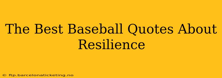 The Best Baseball Quotes About Resilience