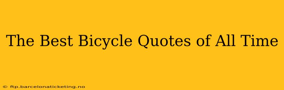 The Best Bicycle Quotes of All Time