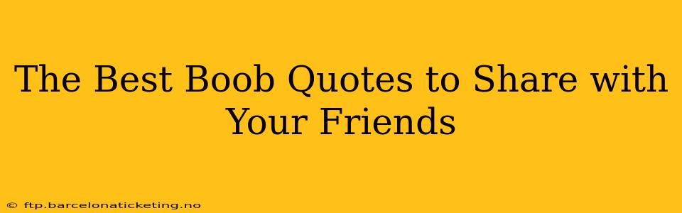 The Best Boob Quotes to Share with Your Friends