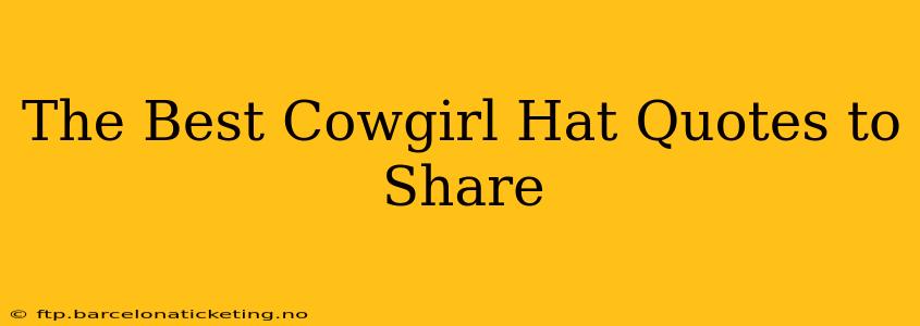 The Best Cowgirl Hat Quotes to Share
