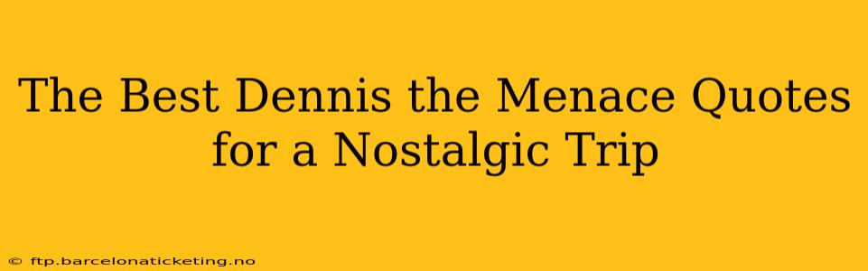 The Best Dennis the Menace Quotes for a Nostalgic Trip