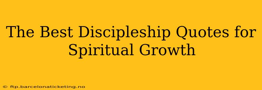 The Best Discipleship Quotes for Spiritual Growth