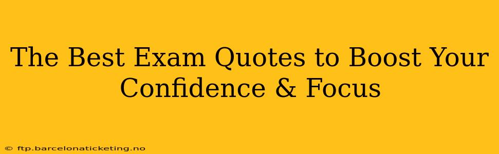 The Best Exam Quotes to Boost Your Confidence & Focus