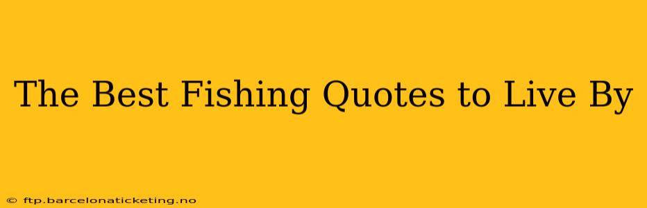 The Best Fishing Quotes to Live By