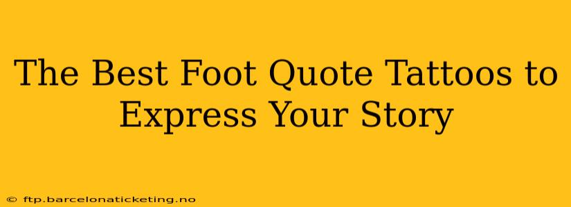 The Best Foot Quote Tattoos to Express Your Story