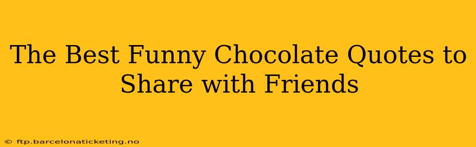 The Best Funny Chocolate Quotes to Share with Friends