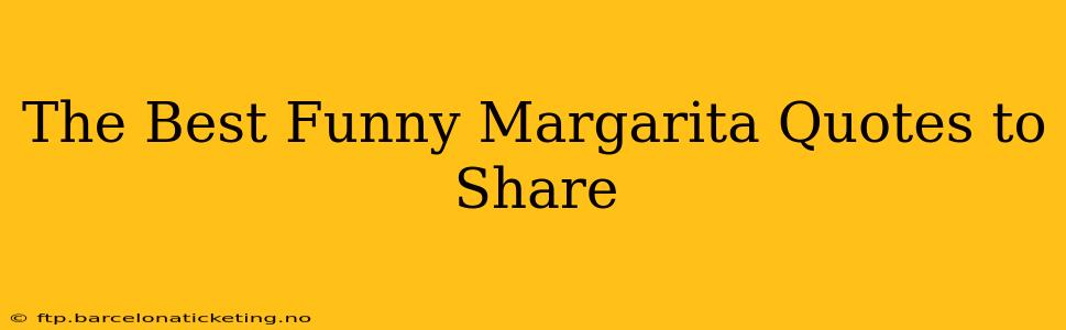 The Best Funny Margarita Quotes to Share
