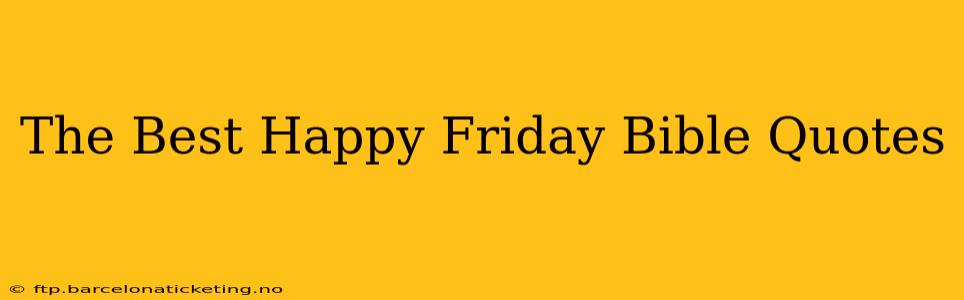 The Best Happy Friday Bible Quotes