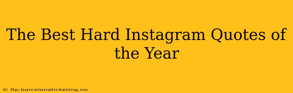 The Best Hard Instagram Quotes of the Year