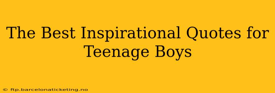 The Best Inspirational Quotes for Teenage Boys