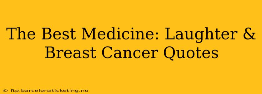 The Best Medicine: Laughter & Breast Cancer Quotes