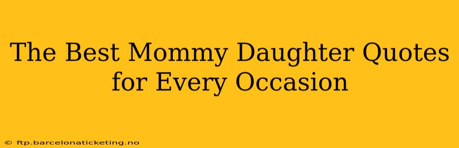 The Best Mommy Daughter Quotes for Every Occasion
